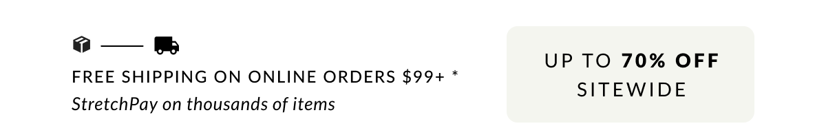 Free Shipping on Online Orders $99 + Sitewide savings up to 70%