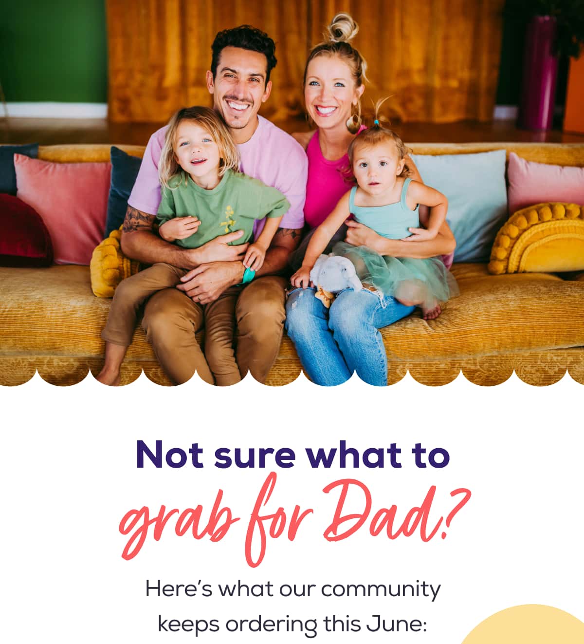 Not sure what to grab for Dad?  Here’s what our community keeps ordering this June: