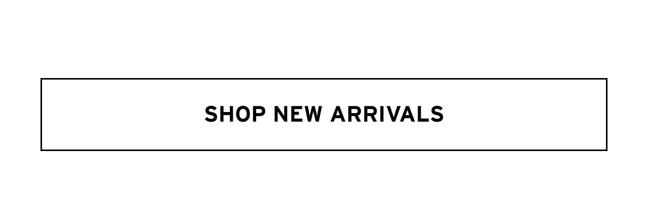 SHOP NEW ARRIVALS