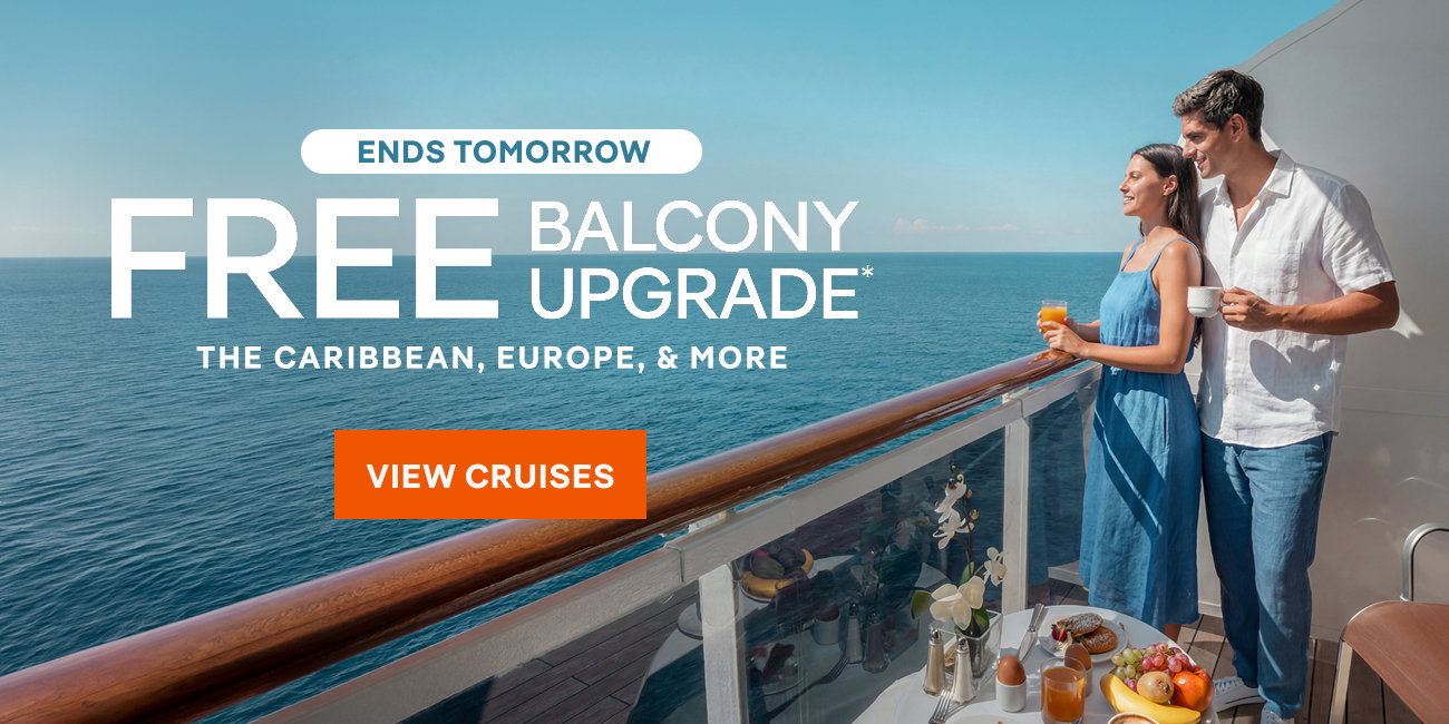 Limited-Time Offer – FREE Balcony Upgrade* – The Caribbean, Europe, & More – Click to Learn More