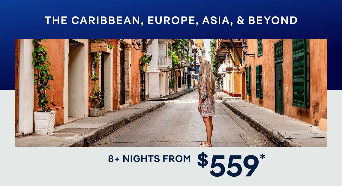 The Caribbean, Europe, Asia, & Beyond – 8+ Nights – Click to View Cruises & Book Now