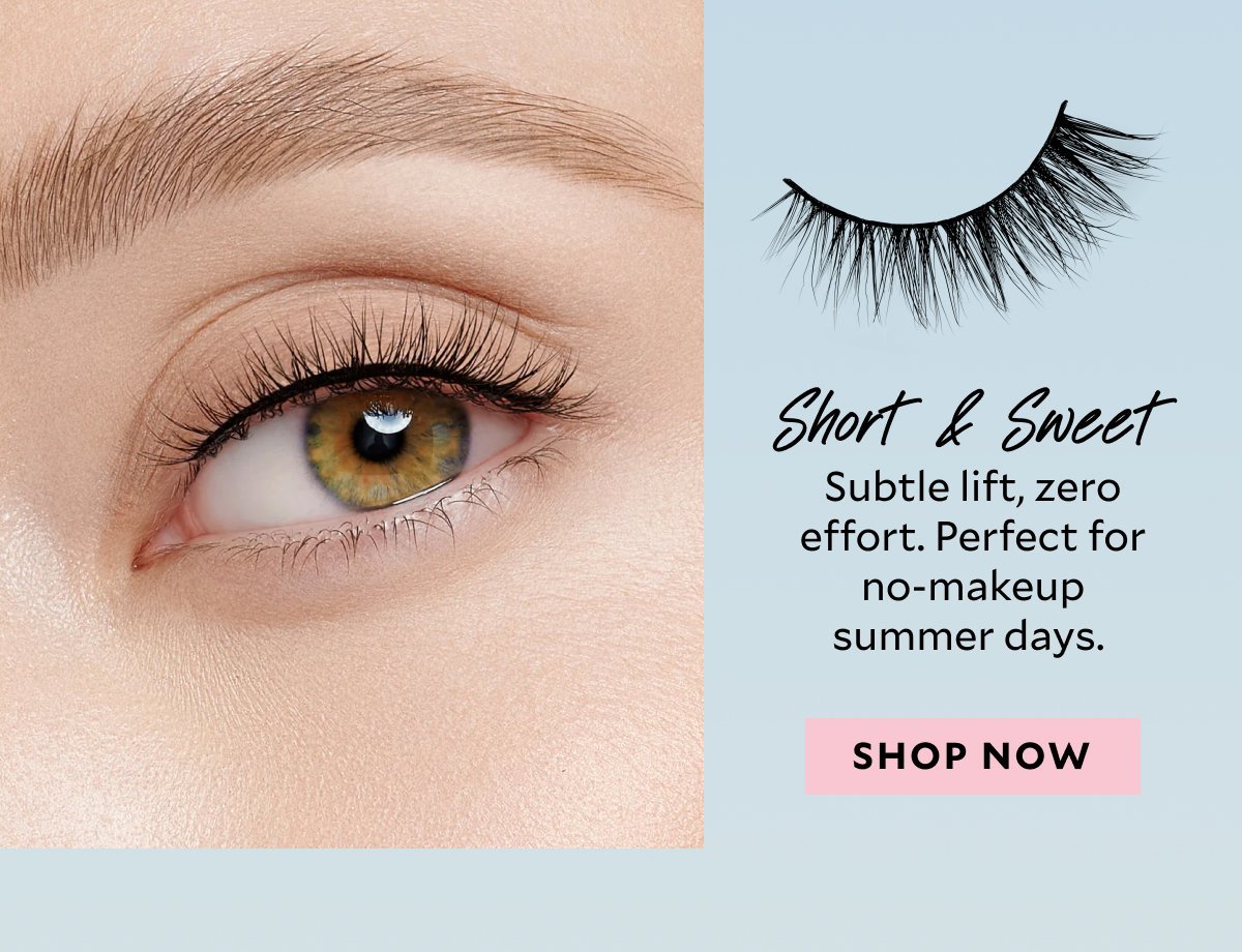 Short & Sweet ​ Subtle lift, zero effort. Perfect for no-makeup summer days. ​