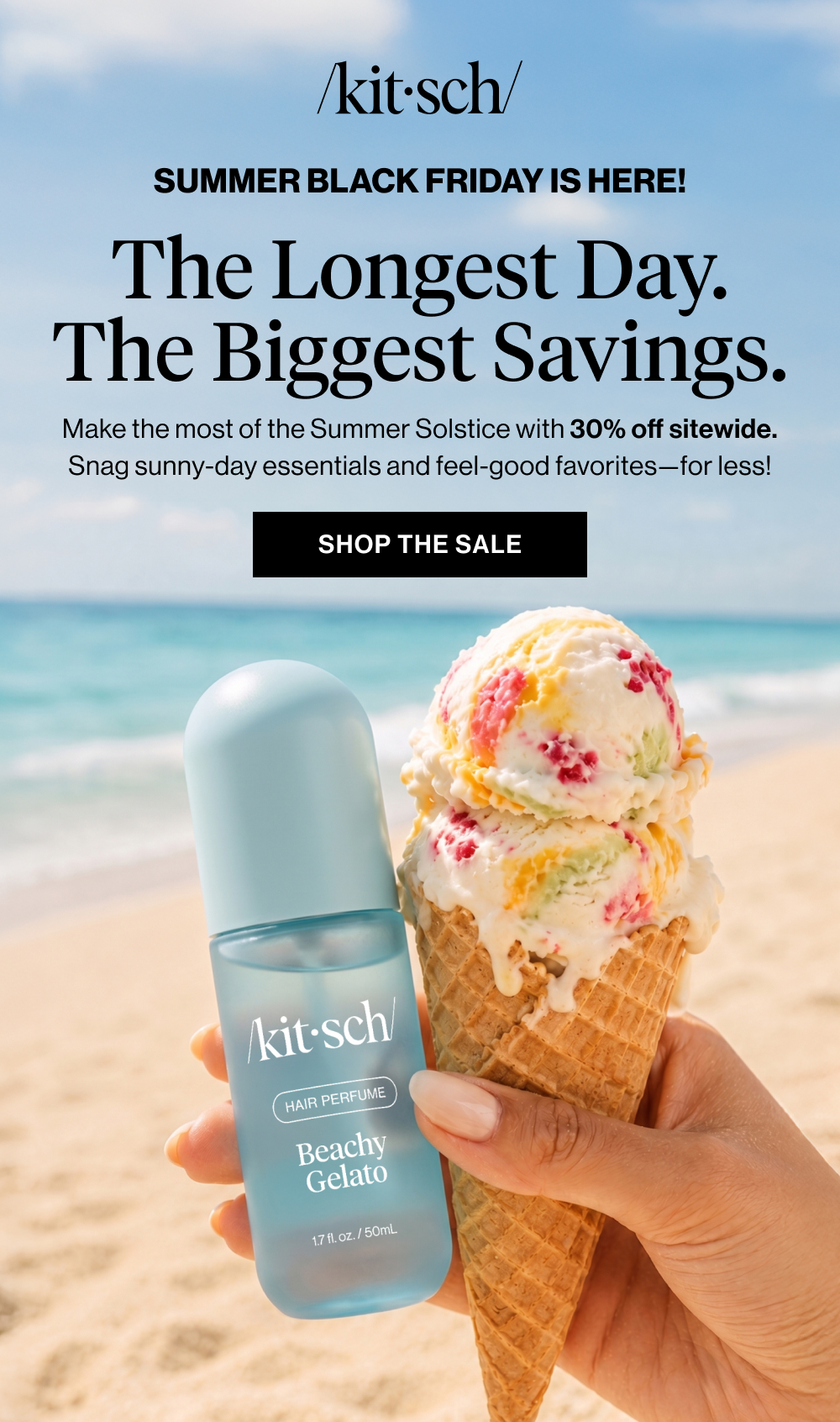 The Longest Day. The Biggest Savings. Make the most of the Summer Solstice with 30% off sitewide. Snag sunny-day essentials and feel-good favorites—for less!
