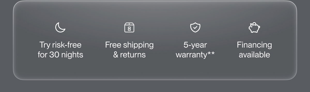 Try risk-free for 30 nights | Free shipping & returns | 5-year warranty**