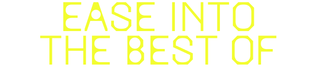 Ease into the best of