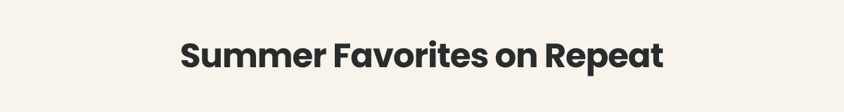 Summer Favorites On Repeat >