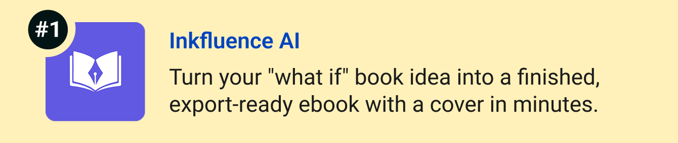 Inkfluence AI - Turn your "what if" book idea into a finished, export-ready ebook with a cover in minutes.