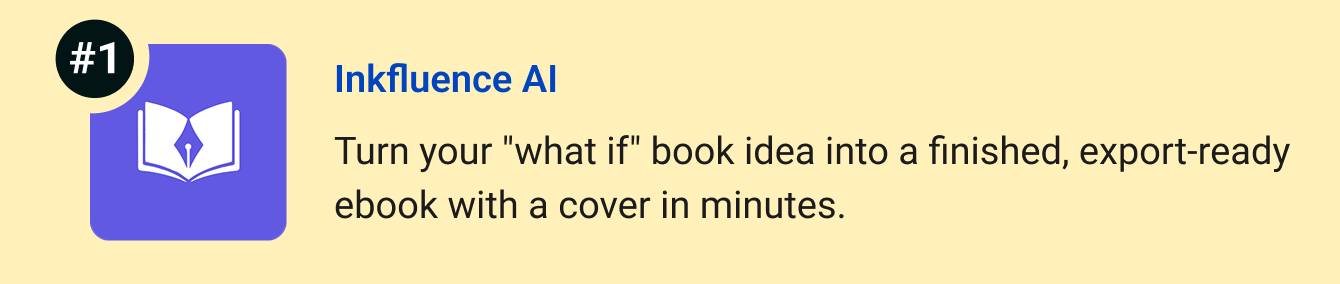 Inkfluence AI - Turn your "what if" book idea into a finished, export-ready ebook with a cover in minutes.