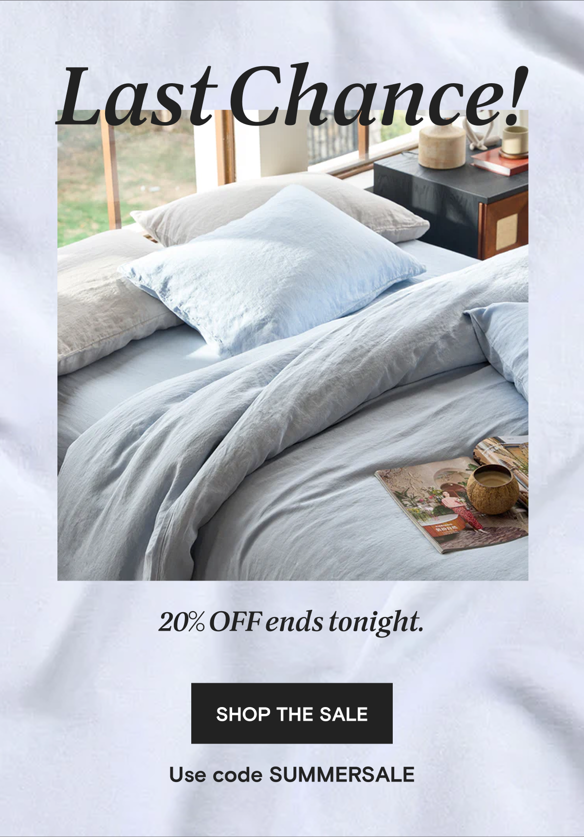 Last Chance! 20% OFF ends tonight. | Shop the Sale - Use code SUMMERSALE