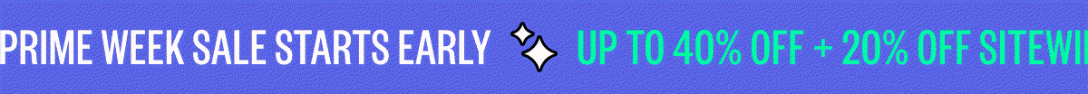 Prime week sale starts early | UP to 40% off + 20% off sitewide