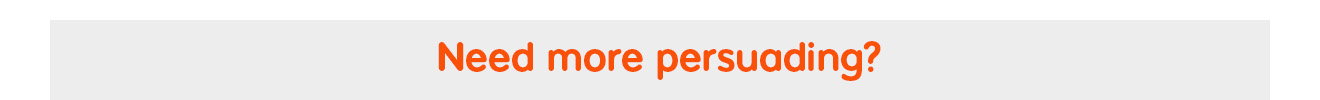 Need more persuading?