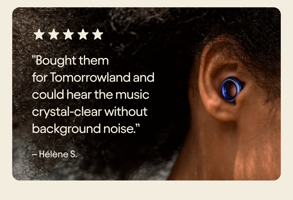 Review: "Bought them for Tomorrowland and could hear the music crystal-clear without background noise.”