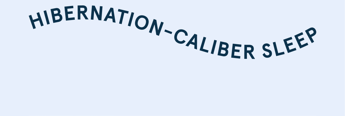 Hibernation-Caliber Sleep