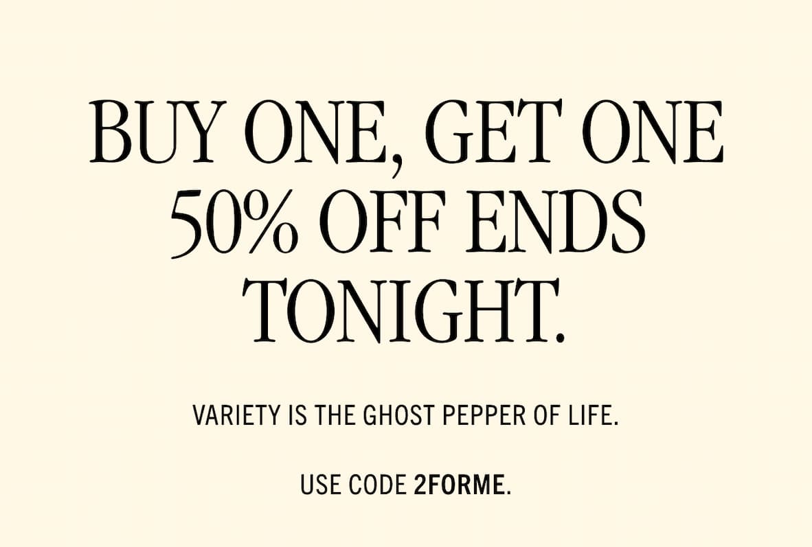 Buy 1, get 1 50% off ends tonight 