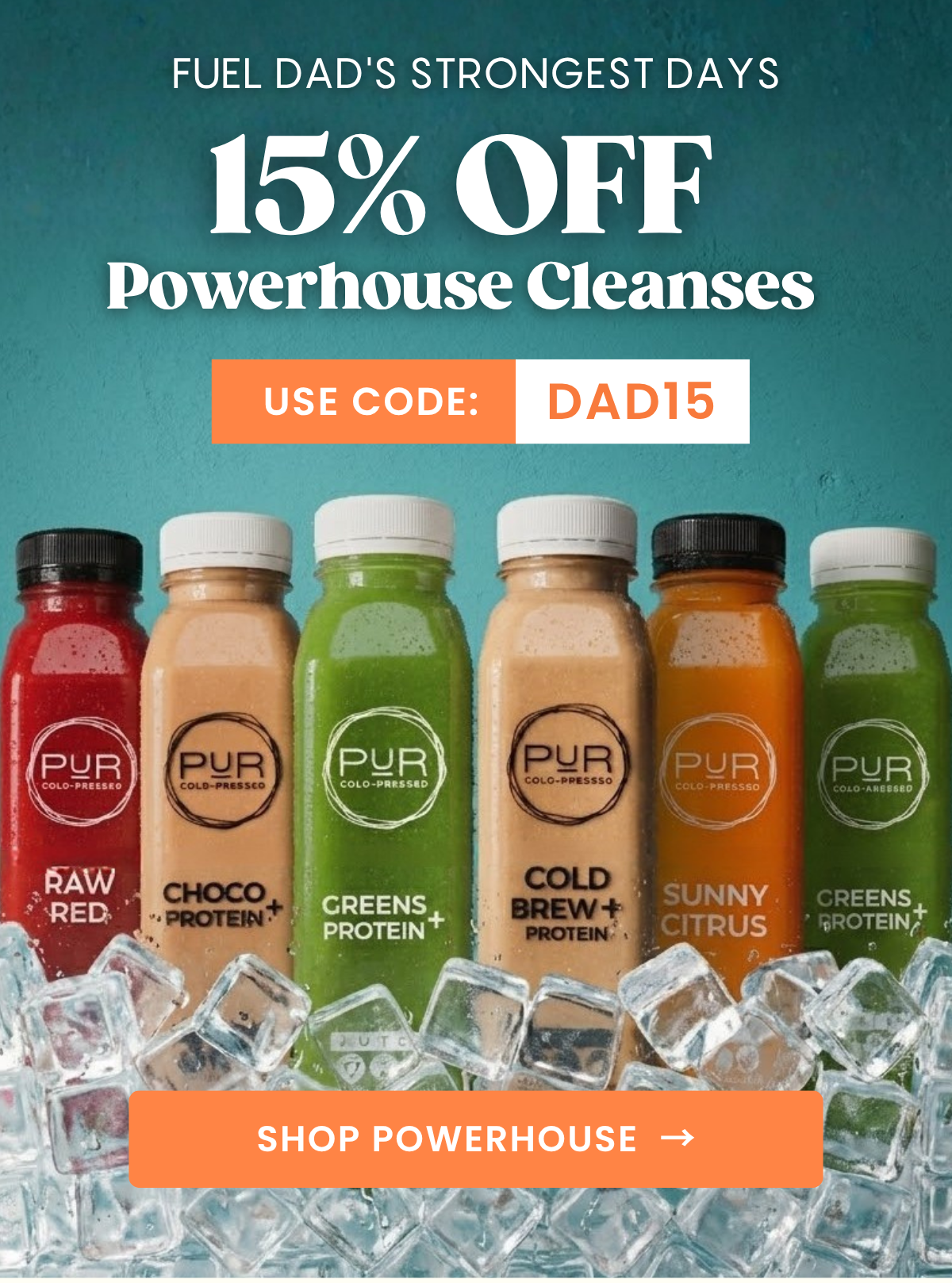 Fuel Dad's strongest days. Get 15% Off Powerhouse Cleanses