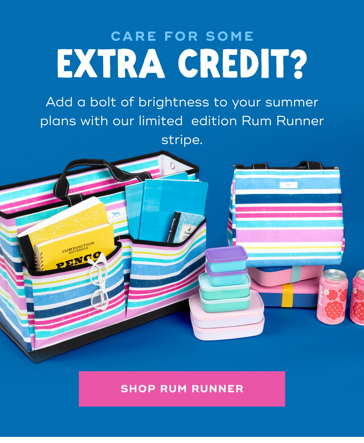Care for Some Extra Credit? Add a bolt of brightness to your summer plans with our limited-edition Rum Runner stripe. SHOP RUM RUNNER