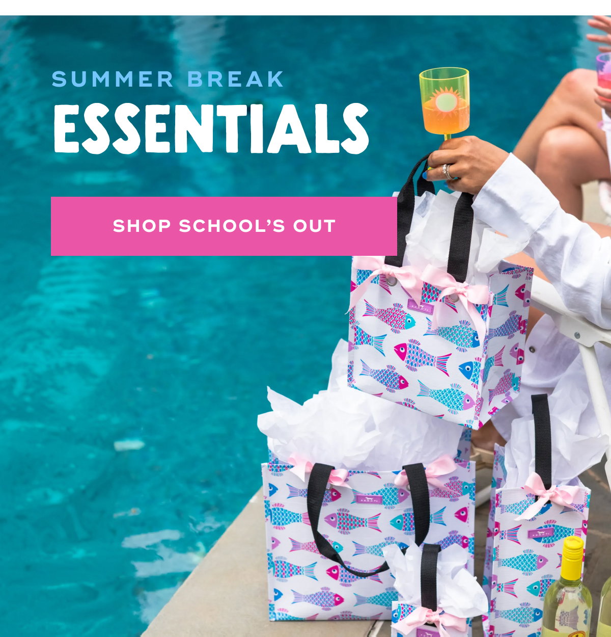 Summer Break Essentials SHOP SCHOOL’S OUT