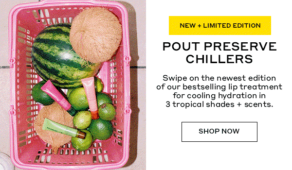 NEW + LIMITED EDITION | POUT PRESERVE CHILLERS | Swipe on the newest edition of our bestselling lip treatment for cooling hydration in 3 tropical shades + scents. | SHOP NOW