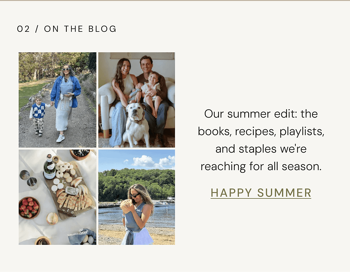 02 / ON THE BLOG - Our summer edit: the books, recipes, playlists, and staples we're reaching for all season. | HAPPY SUMMER