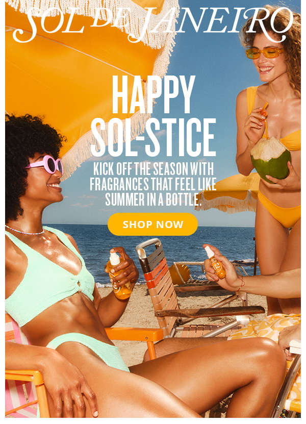 Happy SOL-STICE kick off the season with fragrances that feel like summer in a bottle - SHOP NOW 