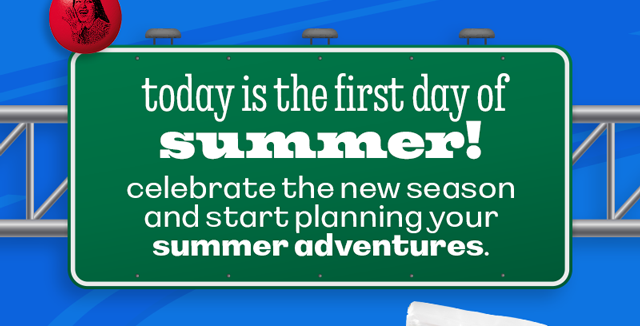 TODAY IS THE FIRST DAY OF SUMMER!