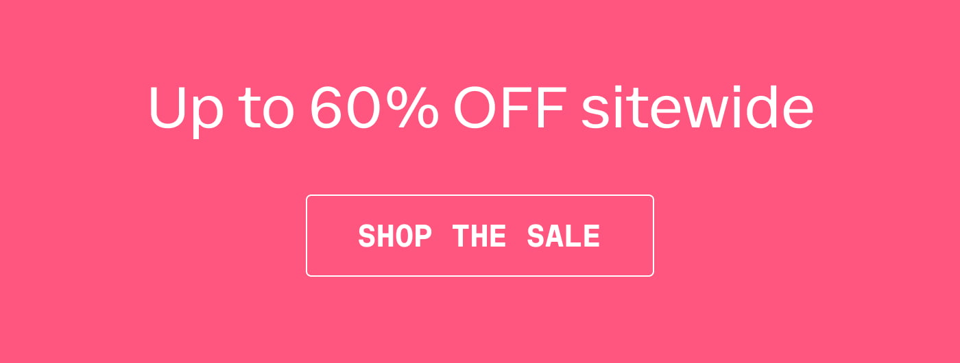 Up to 60% OFF sitewide | SHOP THE SALE