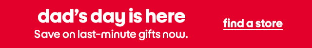dad's day is here. Save on last-minute gifts now. find a store