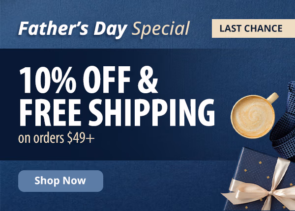 Father's Day Special. 10% off & Free Shipping on orders $49+