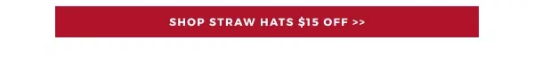 RAFTER C $15 OFF STRAW HATS | SHOP HAT SALE >>
