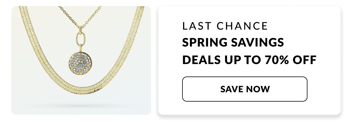 LAST CHANCE: Spring Savings Deals Up to 70% Off