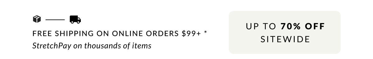 Free Shipping on Online Orders $99 + 5/6 and & Stretchpay on thousands of styles
