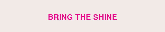 Bring The Shine