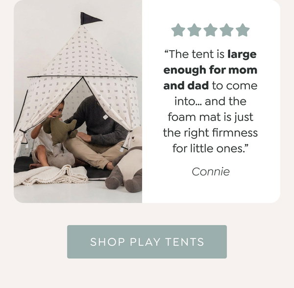 “The tent is large enough for mom and dad to come into… and the foam mat is just the right firmness for little ones.” - Connie - [SHOP PLAY TENTS]