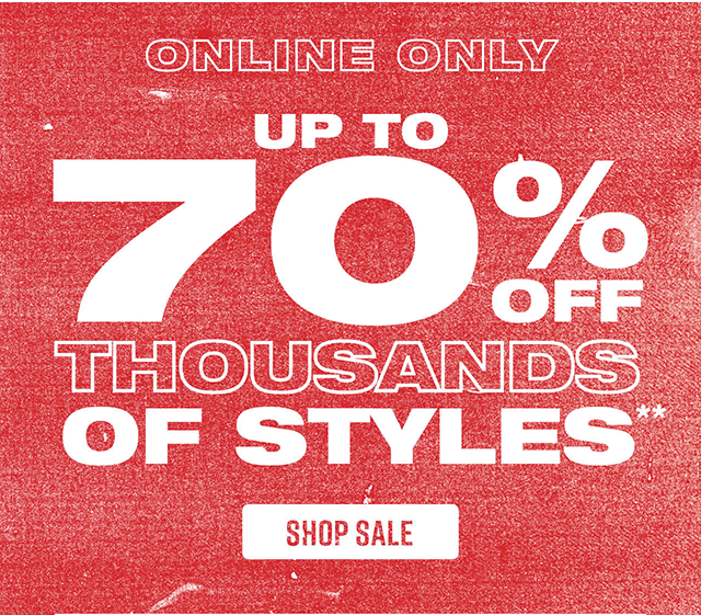 The Semi-Annual Sale. Last Day! Online Only. Up to 70 Percent Off Thousands Of Styles. Shop Now