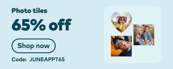 65% off photo tiles. Code: JUNEAPPT65. Shop now.