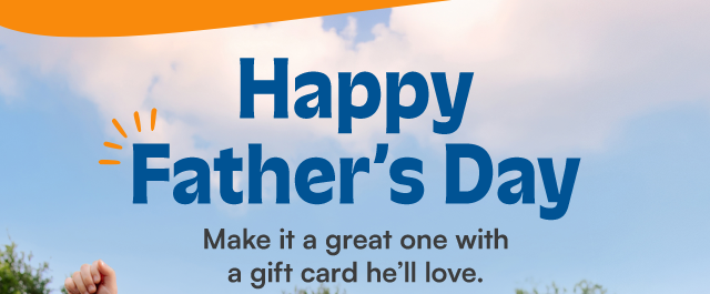 Happy Father's Day. Make it a great one with a gift card he'll love.