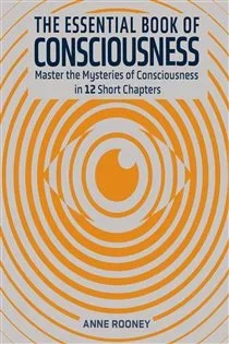 The Essential Book of Consciousness, by Anne Rooney