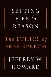 Setting Fire to Reason, by Jeffrey W. Howard