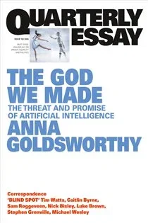 The God We Made (Book 102 of Quarterly Essay) by Anna Goldsworthy