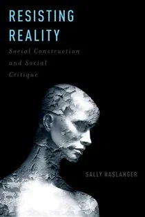 Resisting Reality, by Sally Haslanger