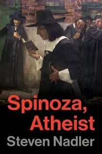 Spinoza, Atheist, by Steven Nadler