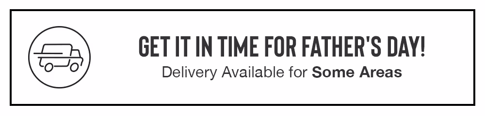 GET IT IN TIME FOR FATHER'S DAY! Delivery Available for Some Areas