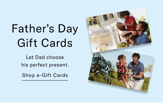 Father's Day Gift Cards Let Dad choose his perfect present. Shop e-Gift Cards 