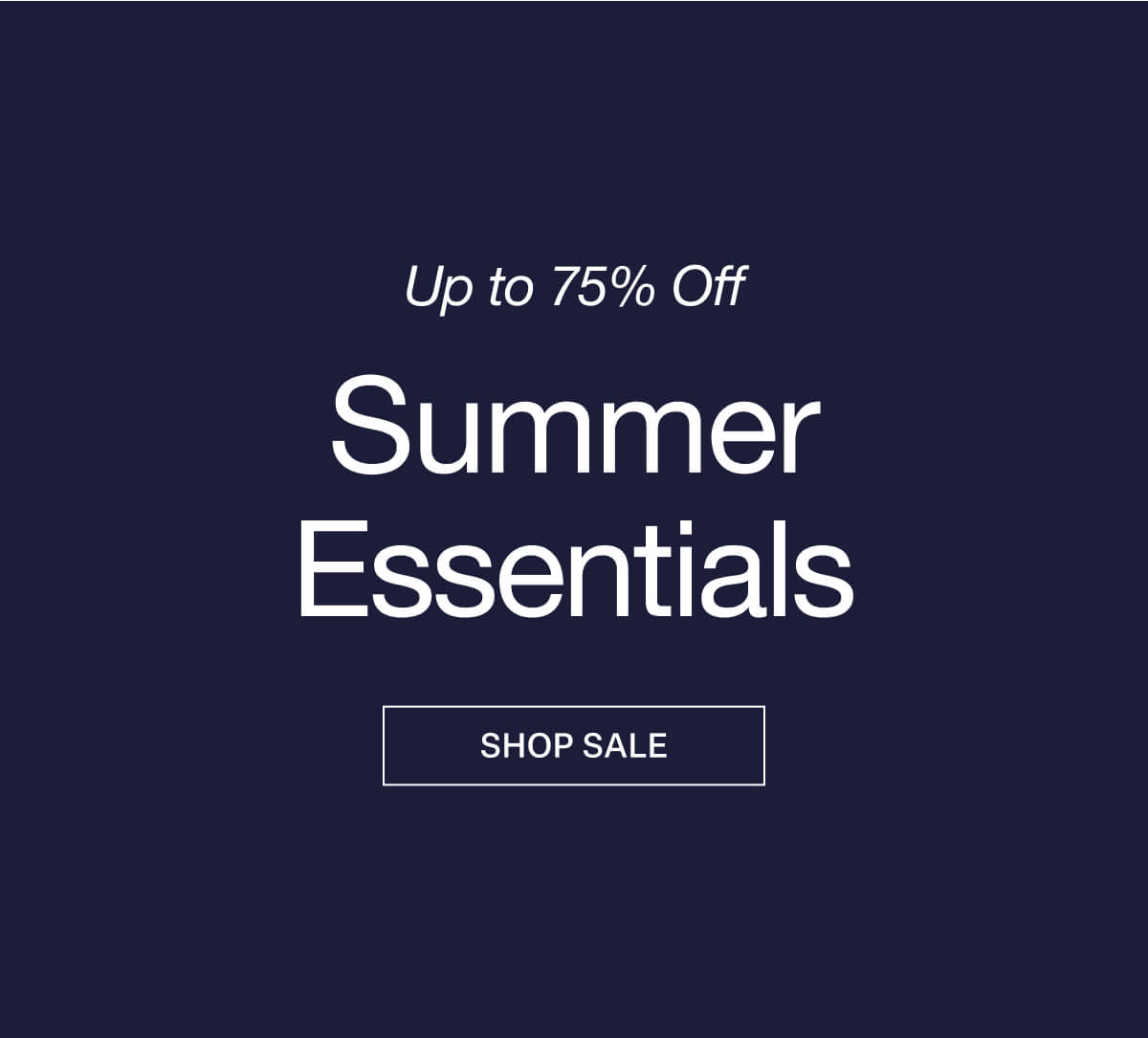 UP TO 75% OFF SUMMER ESSENTIALS