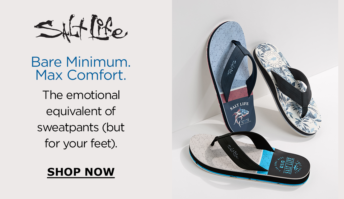Salt Life | Bare Minimum Max Comfort | The emotional equivalent of sweatpants (but for your feet). | SHOP NOW