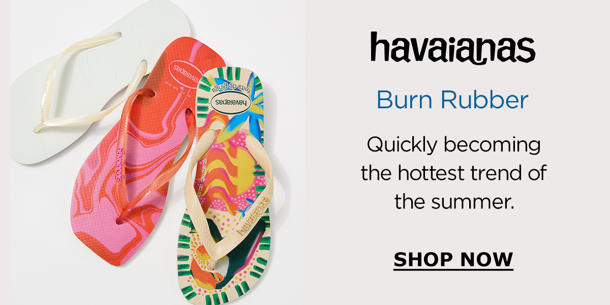 Havaianas | Burn Rubber | Quickly becoming the hottest trend of the summer. | SHOP NOW