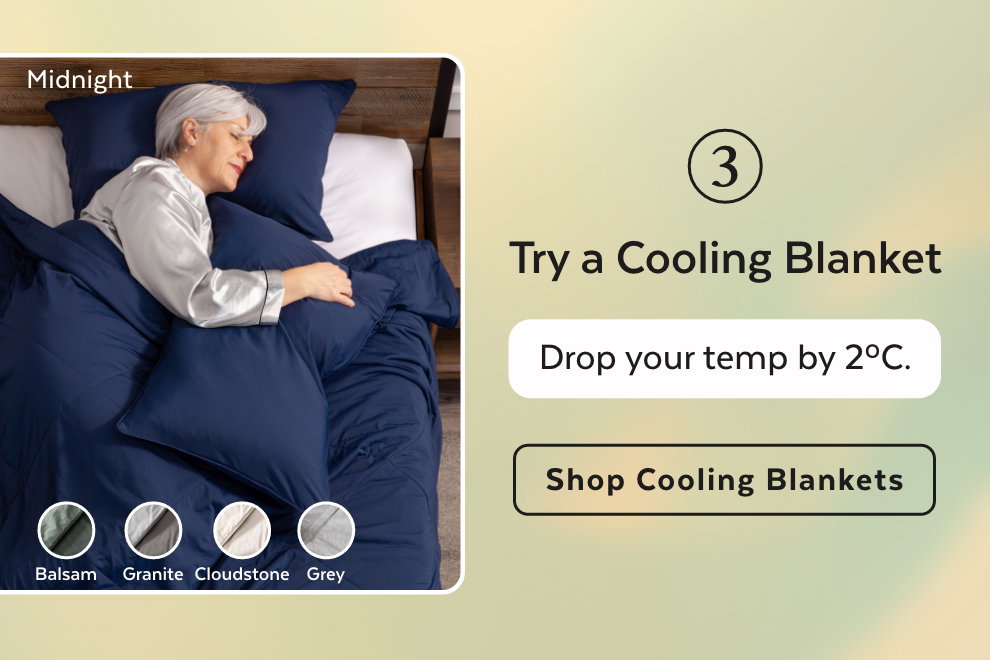 3. Try a Cooling Blanket - Drop your temp by 2ºC. Shop Cooling Blankets