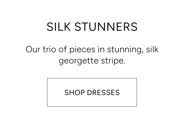 silk stunners | our trio of pieces in stunning, silk georgette stripe. shop dresses