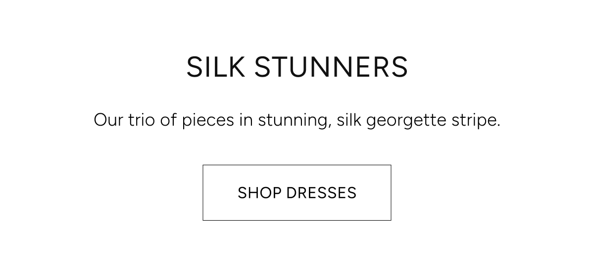silk stunners | our trio of pieces in stunning, silk georgette stripe. shop dresses
