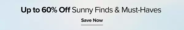 Up to 60% off sunny finds and must haves. Save now.